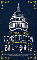 The Pocket Size Constitution of the United States and Bill of Rights: Including the Declaration of Independence, All Amendments, Historical Timeline, Index, and Glossary
