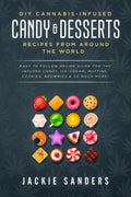DIY Cannabis-Infused Candy & Desserts: Recipes From Around the World: Easy to Follow Recipe Guide for THC infused Candy, Ice-cream, Muffins, Cookies, Brownies & So Much More!