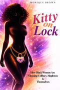 Kitty on Lock: How Black Women Are Choosing Celibacy, Singleness & Themselves