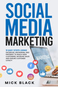 Social Media Marketing: 9 Easy Steps Using Facebook, Instagram, and Pinterest to Reach New Customers, Increase Sales, and Ensure Customer Loyalty
