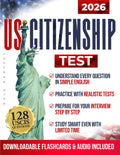 U.S. Citizenship Test: 128 Official USCIS Civics Questions and Answers with Simple English Explanations, 15 Practice Exams and the CLEARPATH Framework for Naturalization Interview Preparation