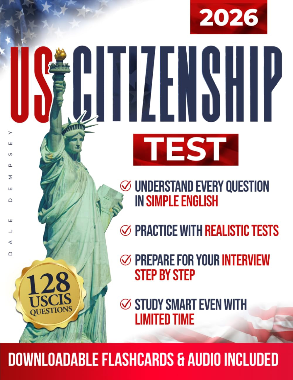 U.S. Citizenship Test: 128 Official USCIS Civics Questions and Answers with Simple English Explanations, 15 Practice Exams and the CLEARPATH Framework for Naturalization Interview Preparation