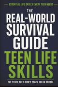 The Real-World Survival Guide for Teens: Everything you need to know about Money, Work, Life Skills and Becoming an Independent Adult