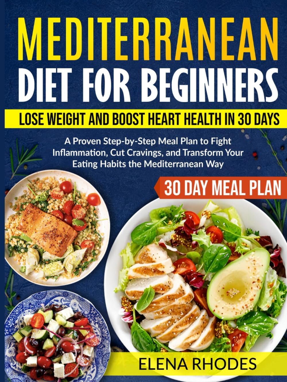 Mediterranean Diet for Beginners: Lose Weight and Boost Heart Health in 30 Days: A Proven Step-by-Step Meal Plan to Fight Inflammation, Cut Cravings, and Transform Your Eating Habits