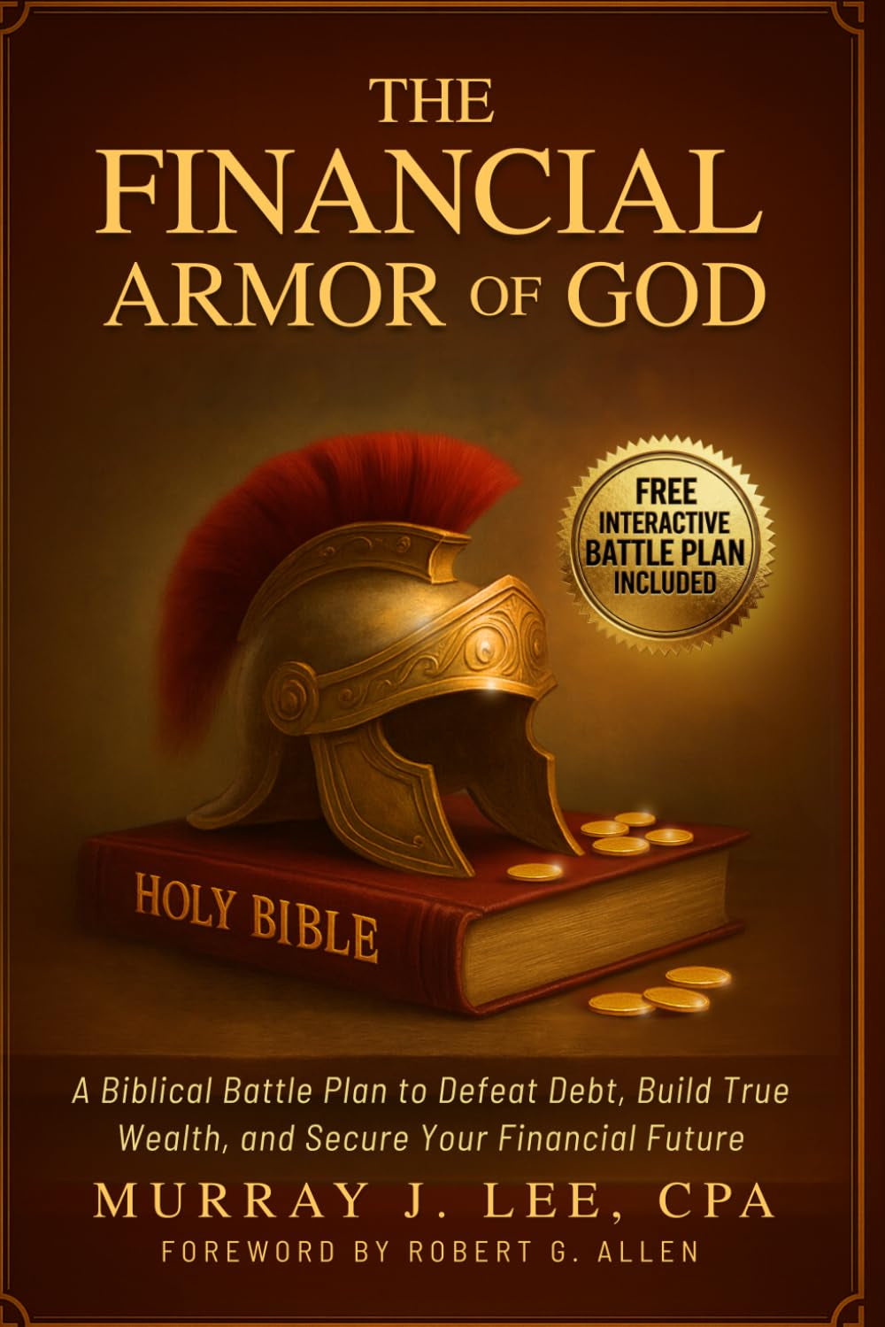 The Financial Armor of God: A Biblical Battle Plan to Defeat Debt, Build True Wealth, and Secure Your Financial Future