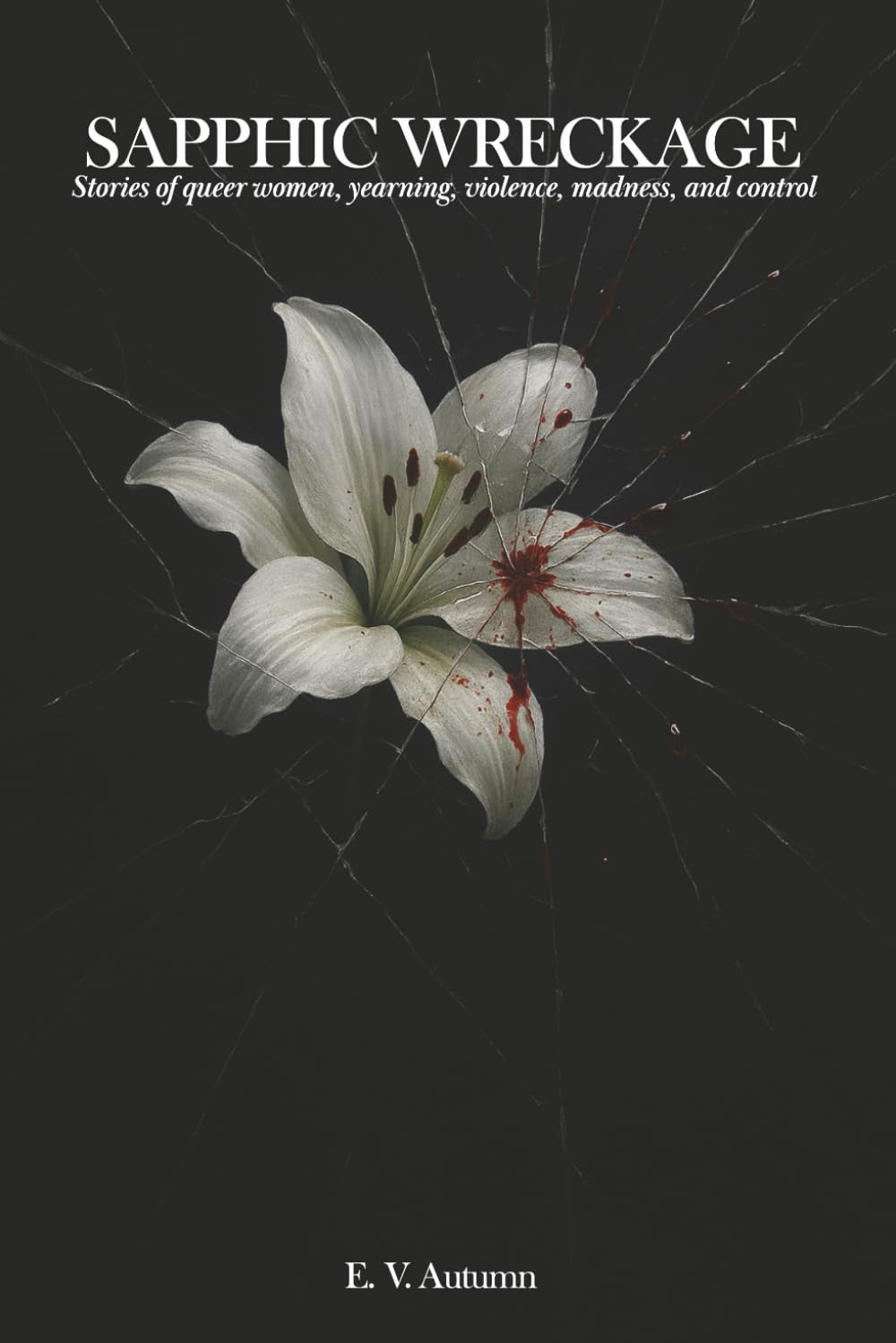 Sapphic Wreckage: Stories of queer women, yearning, violence, madness, and control