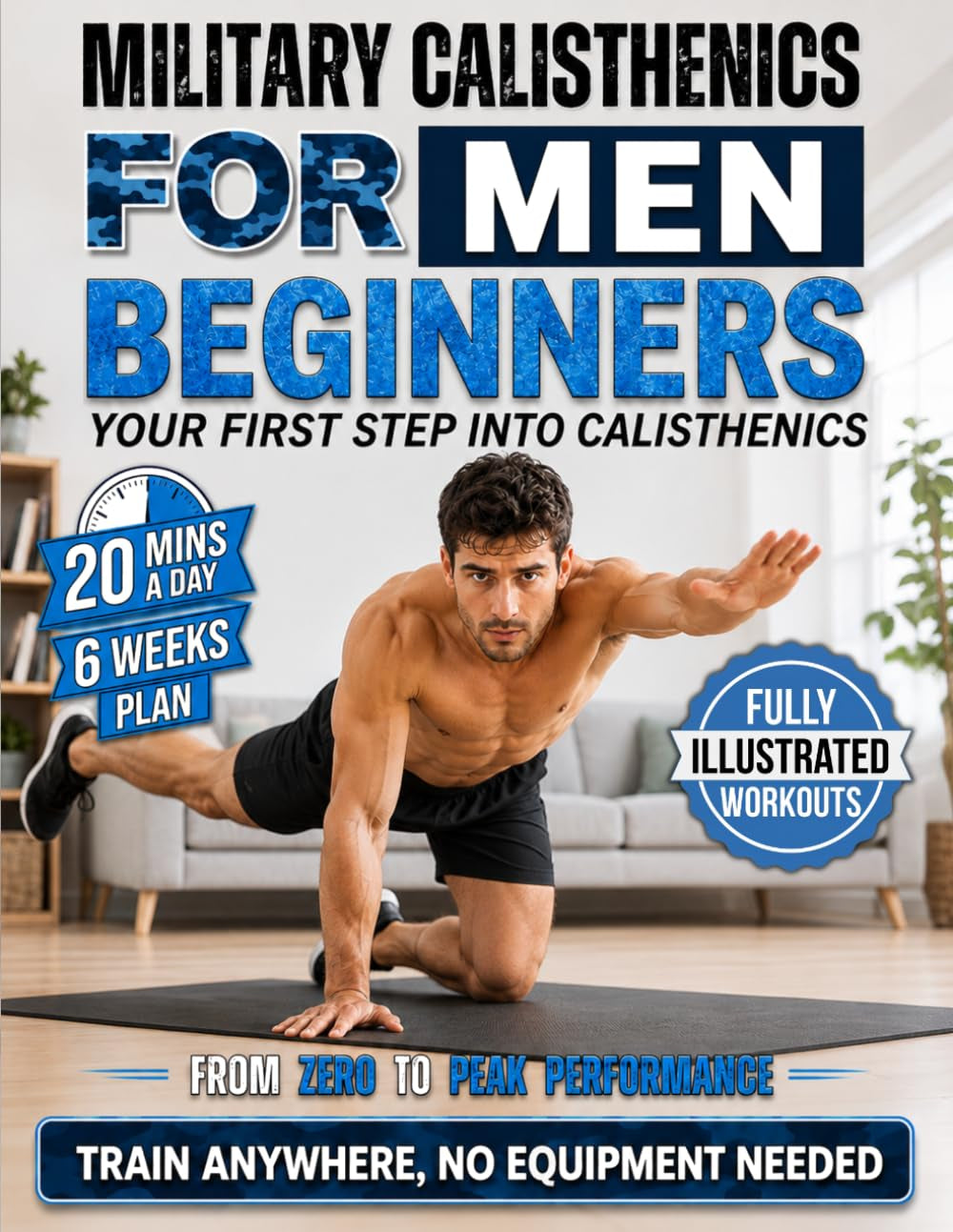 Military Calisthenics for Men Beginners: 20-Minute-a-Day Workouts to Build Strength and Get Lean | Train Anywhere, No Equipment Needed (Military Calisthenics & Tactical Fitness)