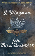 A Wingman for Miss Universe: Explore the Homefront of the Vietnam War Through the Eyes of Miss Universe