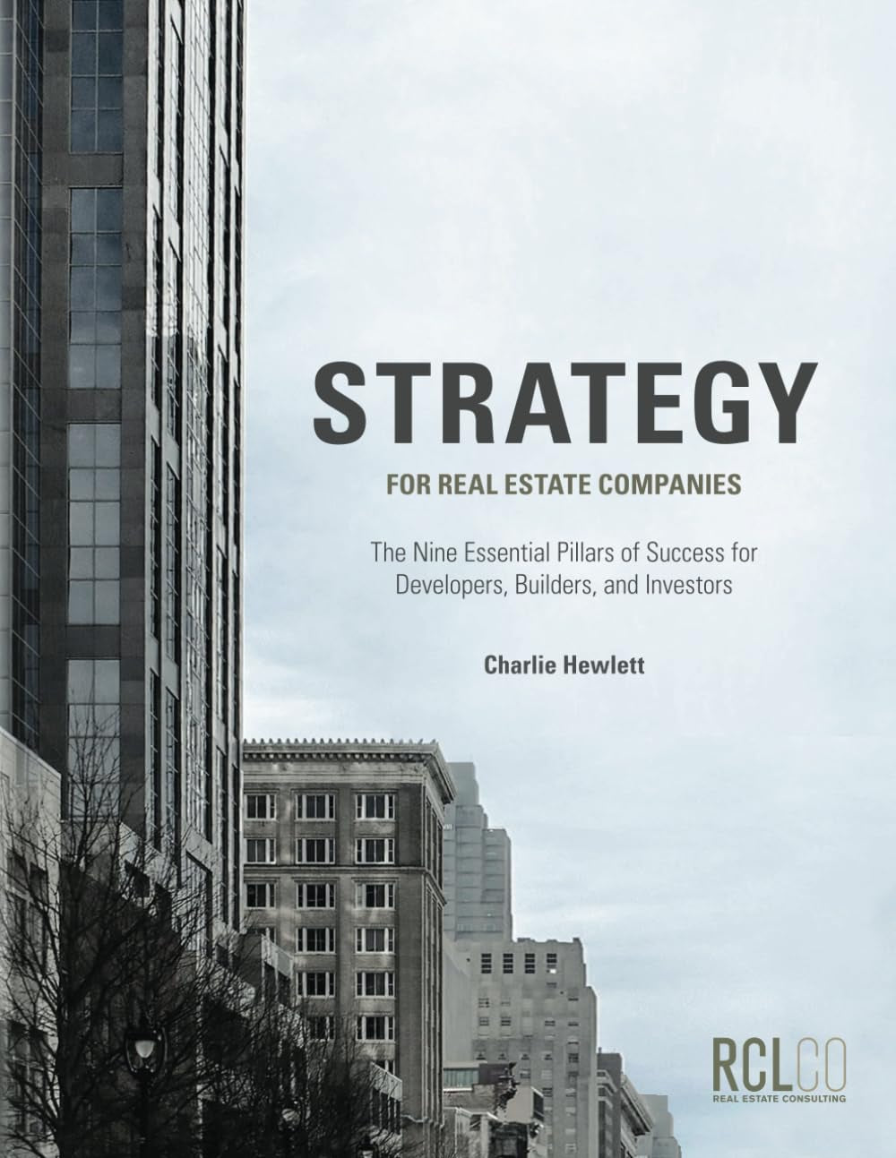 Strategy for Real Estate Companies: The Nine Essential Pillars of Success for Developers, Builders, and Investors