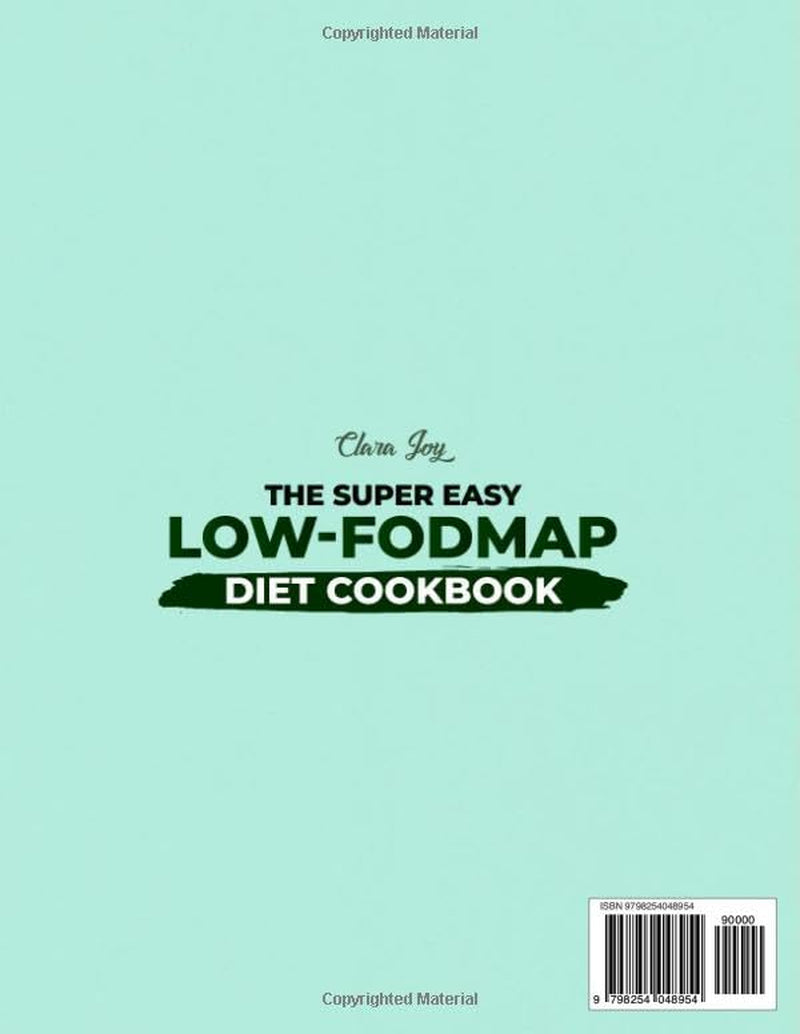 The Super Easy Low-FODMAP Diet Cookbook: Simple 7-Day Plans and Quick Recipes for Stress-Free Relief. Say Goodbye to Bloating, Gas, and IBS Pain