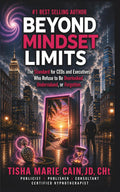 Beyond Mindset Limits: The Standard for CEOs and Executives Who Refuse to Be Overlooked, Undervalued, or Forgotten