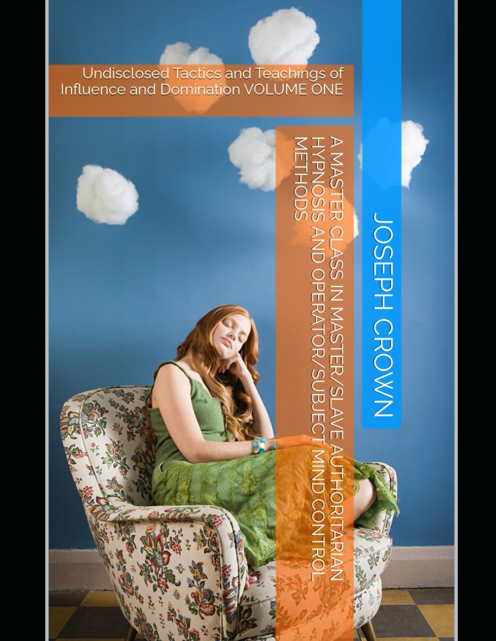 A Master Class in Master/slave Authoritarian Hypnosis and Operator/subject Mind Control methods: Undisclosed Tactics and Teachings of Influence and ... Mind Control, and Structured Domination)