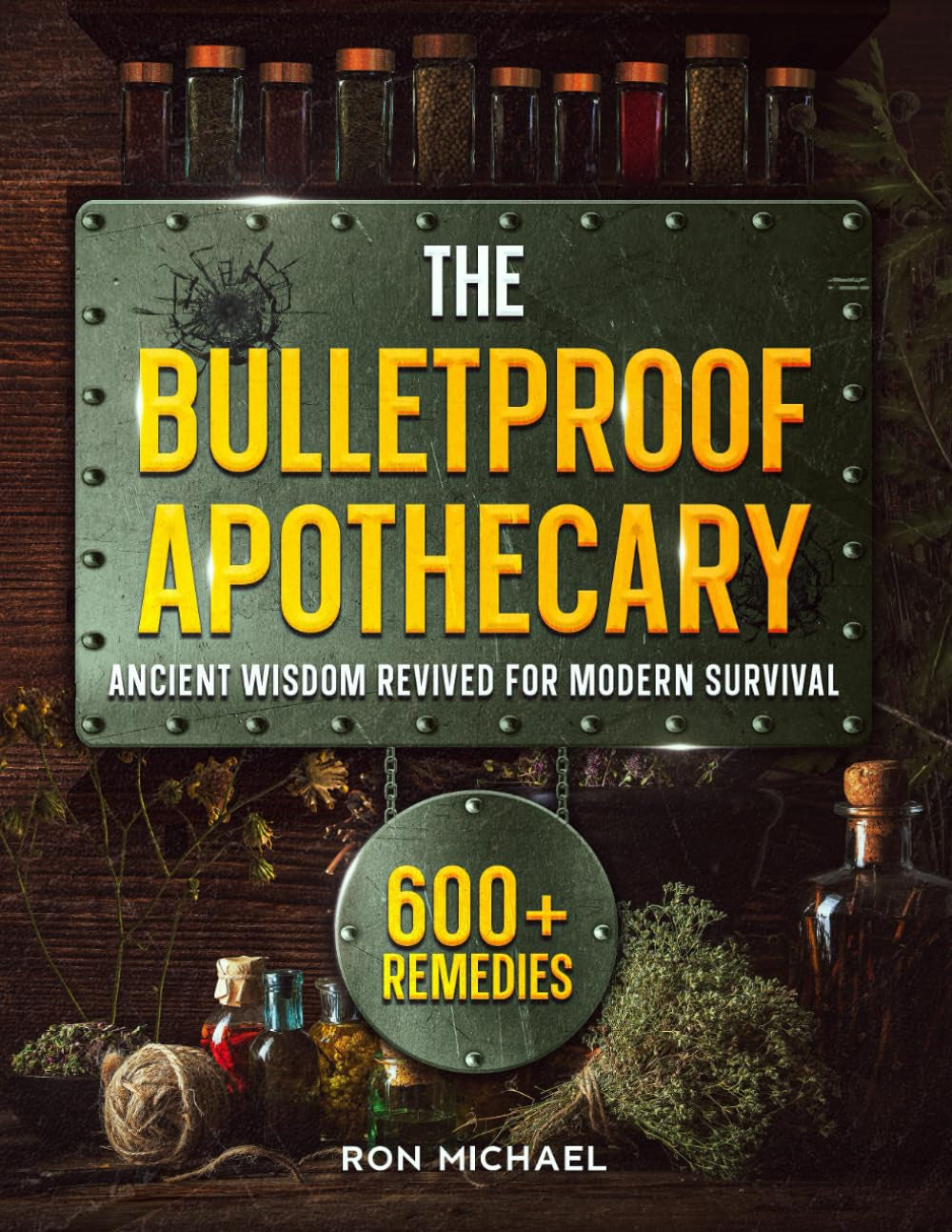 The Bulletproof Apothecary - Ancient Wisdom Revived for Modern Survival: 600+ Forgotten Herbal Remedies to Heal Your Family When The Medical System Can't - From Daily Wellness to Crisis Medicine