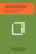 The Complete Book of Rifles and Shotguns: With a Seven-Lesson Rifle Shooting Course