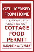 Get Licensed From Home: A Quick Guide To Obtaining Your Cottage Food Permit (Get Certified & Licensed From Home)