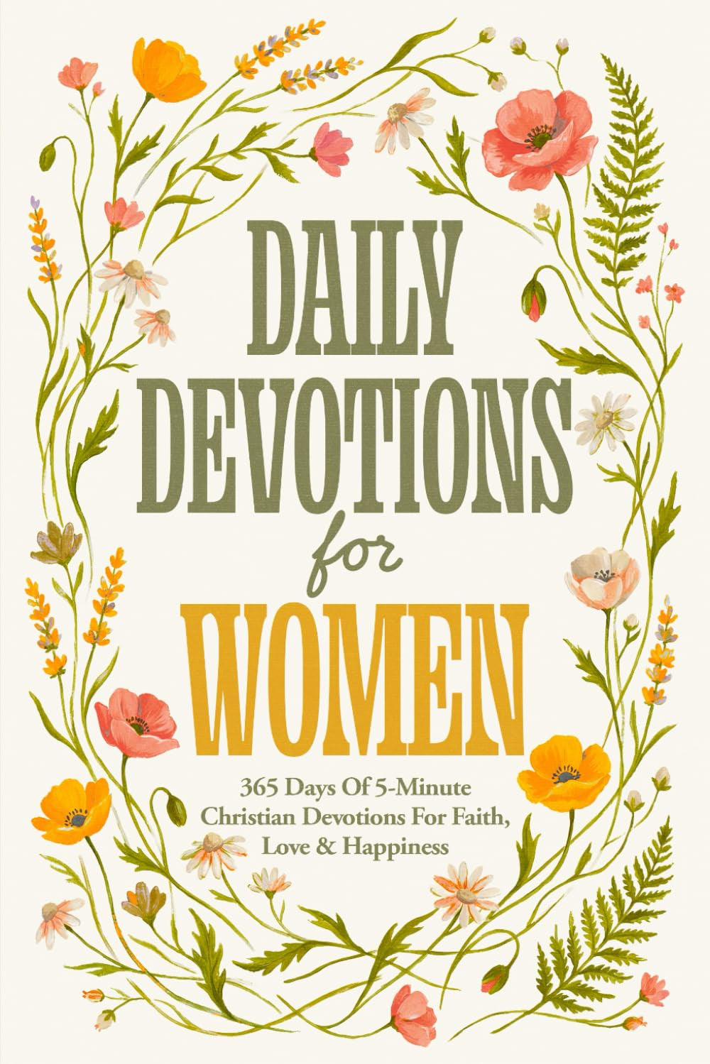 Daily Devotions For Women: 365 Days Of 5-Minute Christian Devotions For Faith, Love & Happiness