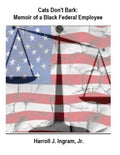 Cats Don't Bark: Memoir Of A Black Federal Employee