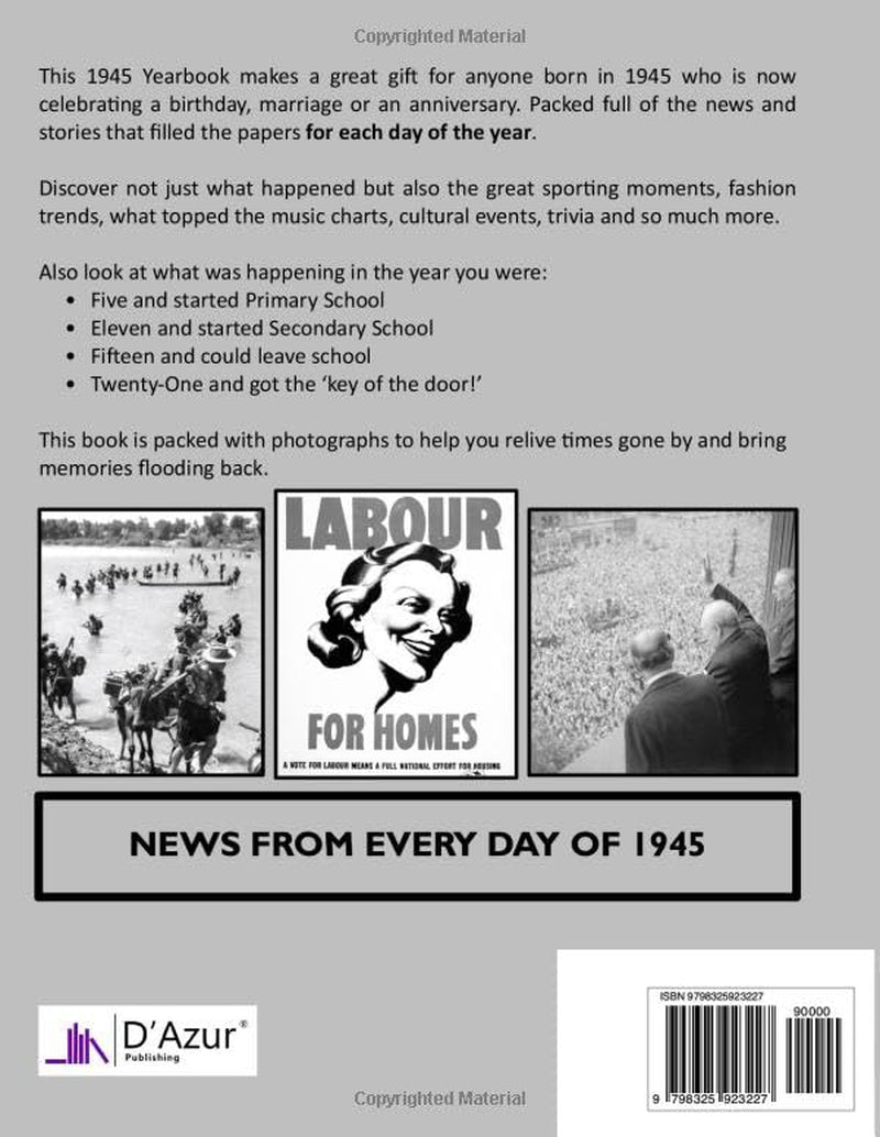 1945 The Year You Were Born: UK and World News From Every Day Of The Year. A Birthday Gift Book For Men And Women