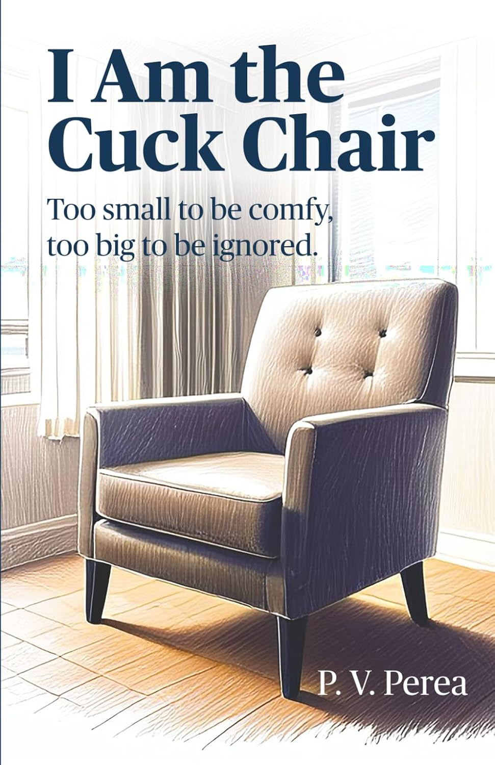 I Am the Cuck Chair: Too small to be comfy, too big to be ignored.