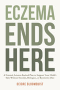 Eczema Ends Here: A Natural, Science-Backed Plan to Support Your Child’s Skin Without Steroids, Biologics, or Restrictive Diet