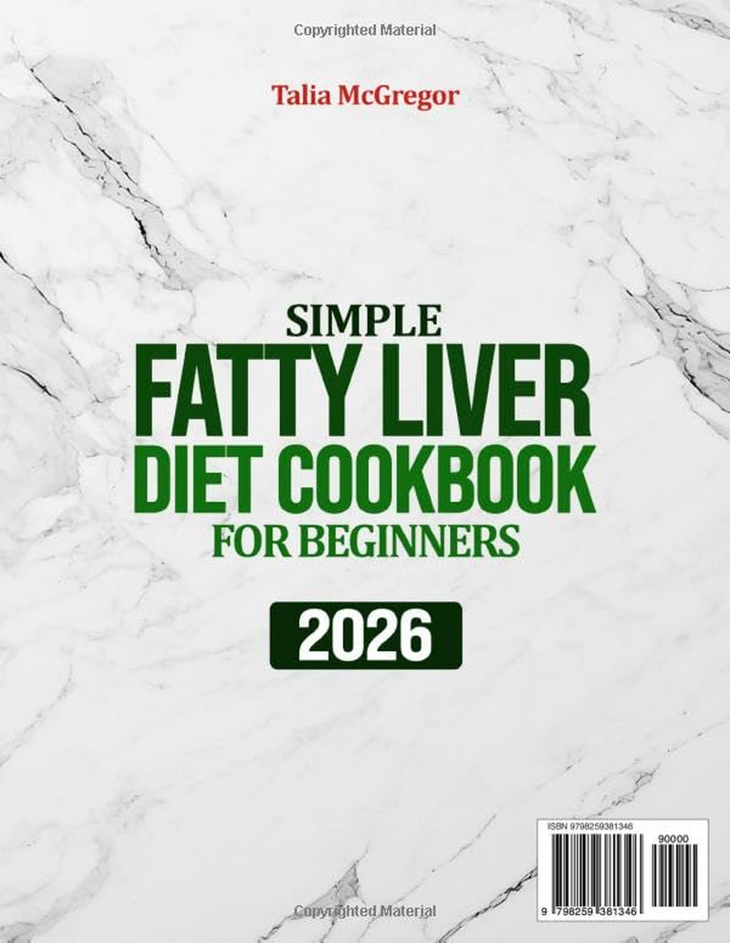 Simple Fatty Liver Diet Cookbook for Beginners: Delicious Recipes and a Time-Saving Meal Plan to Heal Your Liver, Boost Energy, Reduce Fat and Support Healthy Weight Loss Easily for Real Life
