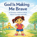 God Is Making Me Brave: A Preschool Faith Book