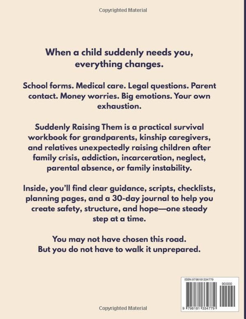 Suddenly Raising Them: A Grandfamily Survival Workbook for Grandparents Raising Grandchildren, Kinship Caregivers, and Relatives Caring for Children After Crisis