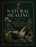 The Natural Healing Handbook: The Complete Encyclopedia of Herbal Medicine & Synergies of Forgotten Ancient Apothecary Remedies & Recipes for At Home Health & Self Healing | Herb Recipes Included