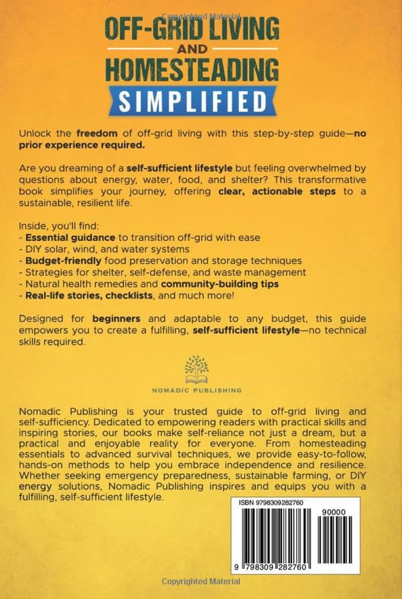 Off-Grid Living and Homesteading Simplified: How Anyone Can Master Survival Skills, Emergency Preparedness and Sustain a Self-Sufficient Lifestyle