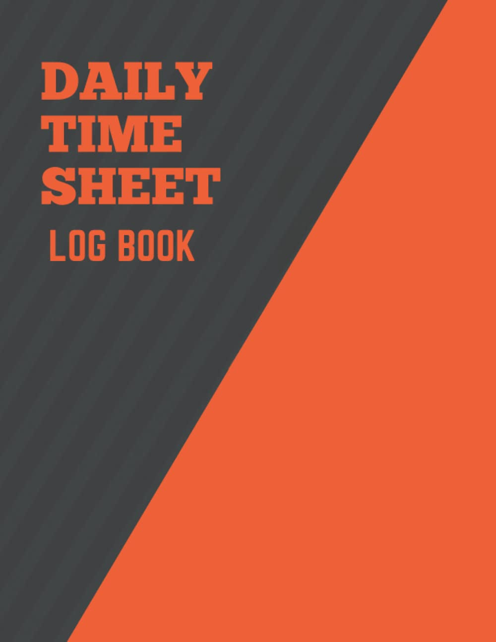 Daily Time Sheet Log Book: Time sheet Logbook to Record Employee Time Log, Track Work Hours, In and Out Times and Record Jobs and Projects Work Time