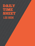 Daily Time Sheet Log Book: Time sheet Logbook to Record Employee Time Log, Track Work Hours, In and Out Times and Record Jobs and Projects Work Time