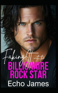 Faking It with the Billionaire Rock Star: A Single Dad Small Town Romance (Everwood Romance Series)