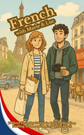 French with Marie & Luc: 15 Short Everyday Stories in Paris for Reading, Smiling, and Learning French (A1 Level)