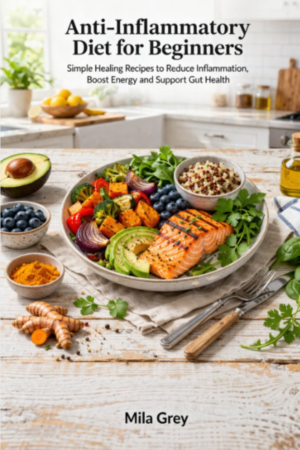 Anti-Inflammatory Diet for Beginners: Simple Healing Recipes to Reduce Inflammation, Boost Energy, Support Gut Health and Build Long-Term Healthy Eating Habits
