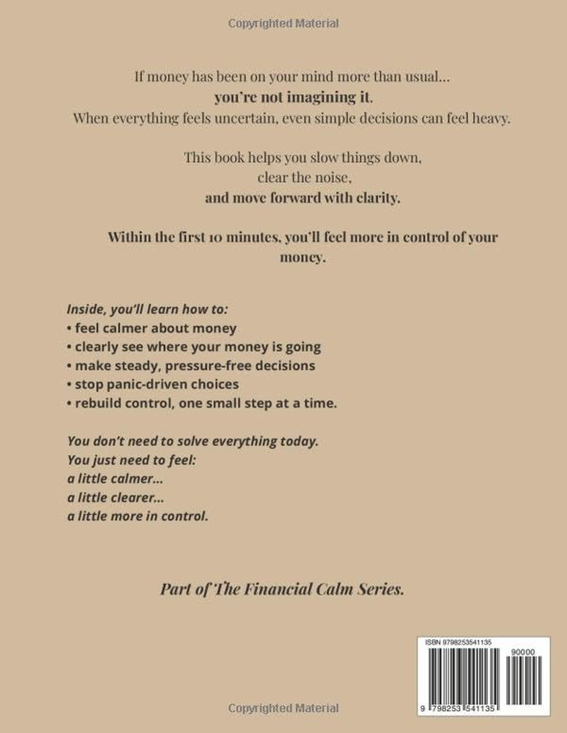 Financial Anxiety Workbook Calm Your Wallet, Calm Your Mind: Simple Step-by-Step Budgeting and Anxiety Relief to Quickly Regain Control of Your Money ... Feels Uncertain (The Financial Calm Series)