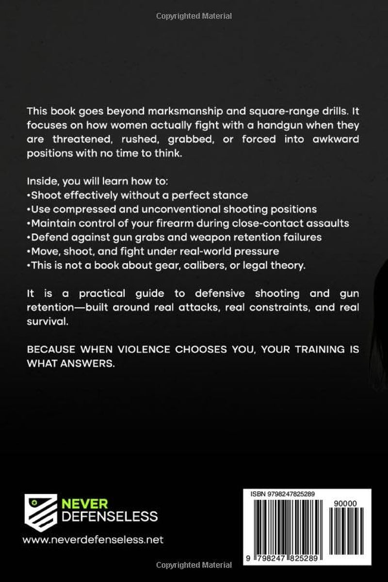 Real-World Defensive Shooting and Gun Retention for Women: Never Defenseless (Never Defenseless: Empowering Women's Self-Defense)