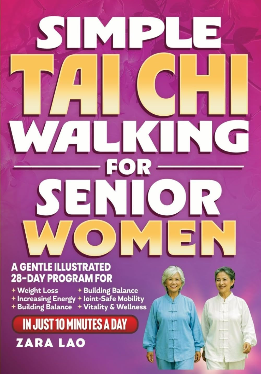 Simple Tai Chi Walking For Senior Women: A Gentle Illustrated 28-Day Program For Weight Loss, Increasing Energy & Building Balance - Joint-Safe Mobility, Vitality & Wellness In Just 10-Minutes a Day