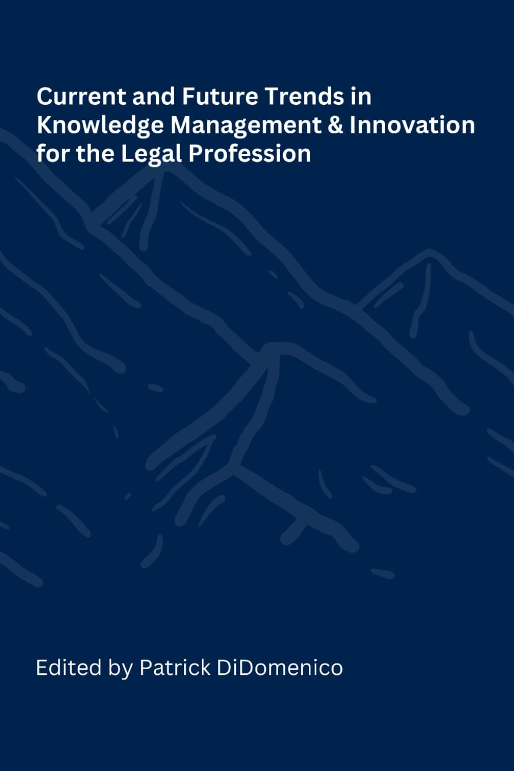 Current and Future Trends in Knowledge Management and Innovation for the Legal Profession