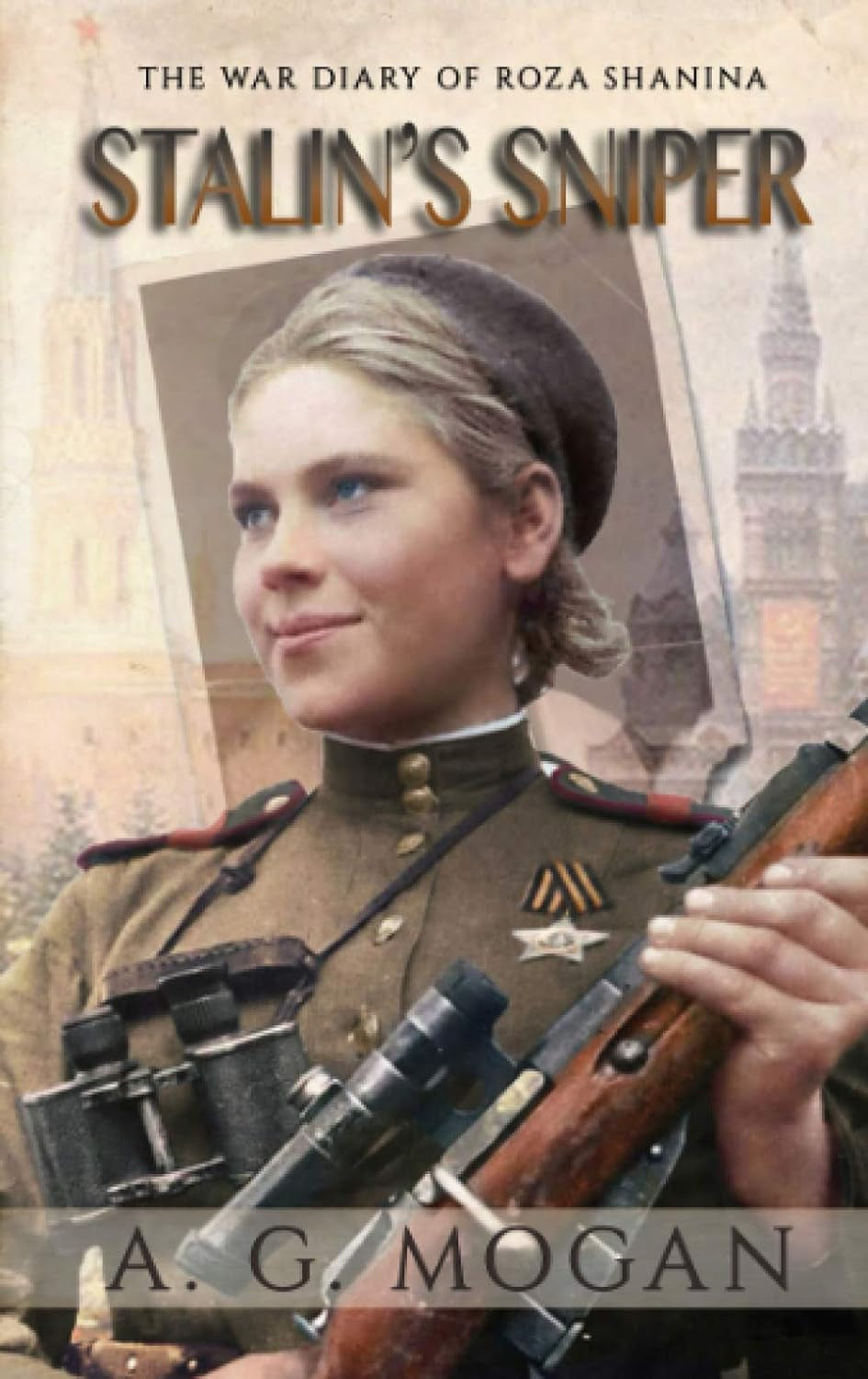 Stalin’s Sniper: The War Diary of Roza Shanina (Biographical Novels)