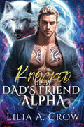 Knocked Up by Dad's Friend Alpha: A Fated Mates Forbidden Love Office Romance (Moonlit Redemption Series)