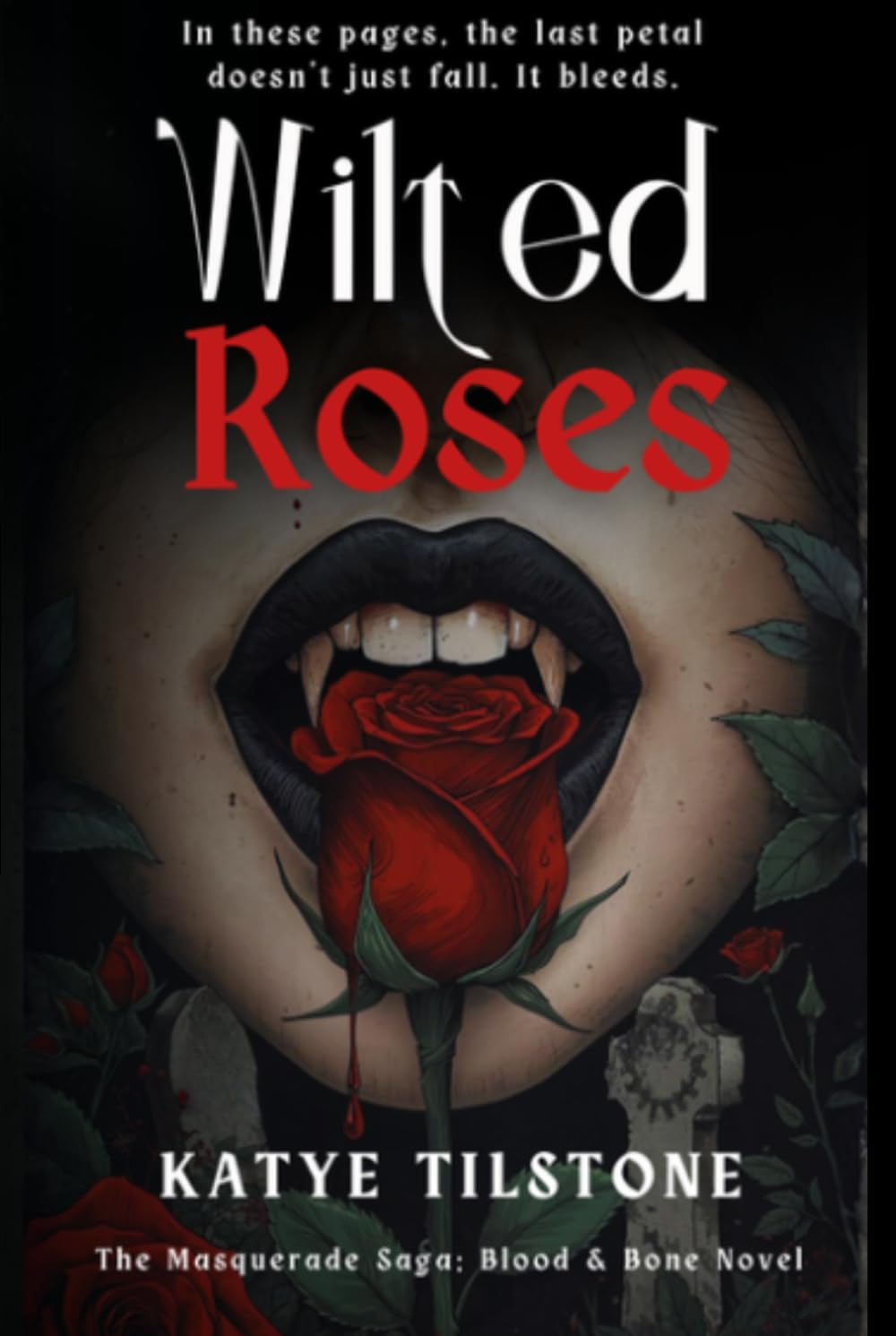 Wilted Roses: The Masquerade Saga: Blood & Bone Novel (1)