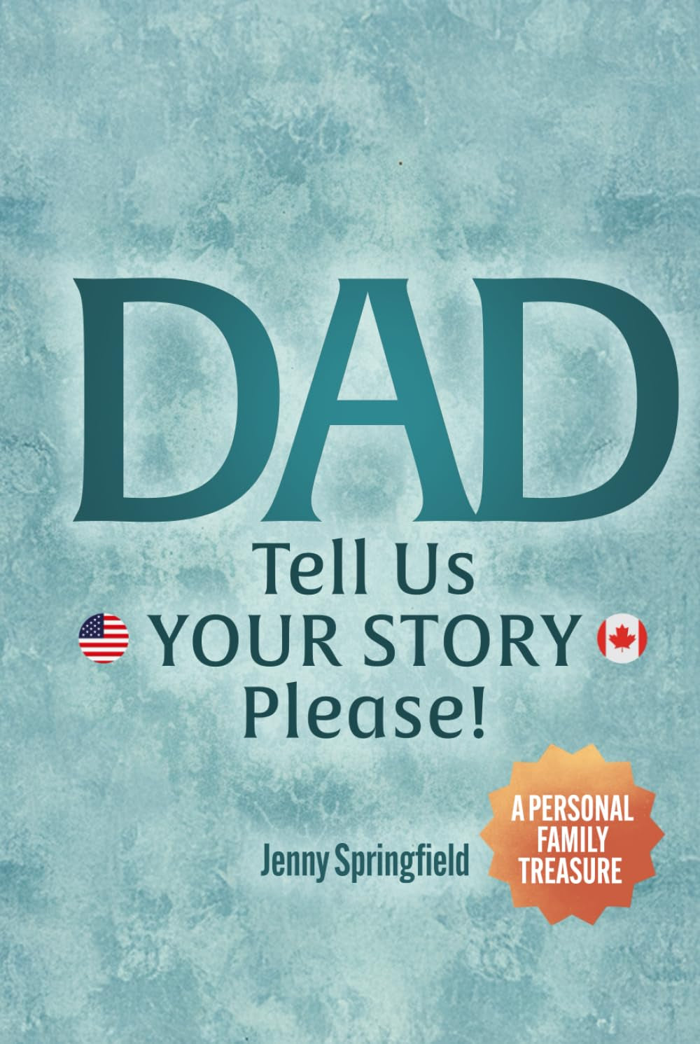 Dad, tell us YOUR STORY please!: A Guided Journal for Fathers everywhere to hand down life, love & laughter to future generations (Heritage Family Books USA & Canada)