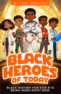 Black Heroes of Today: Black History for Kids 8-12 Being Made Right Now