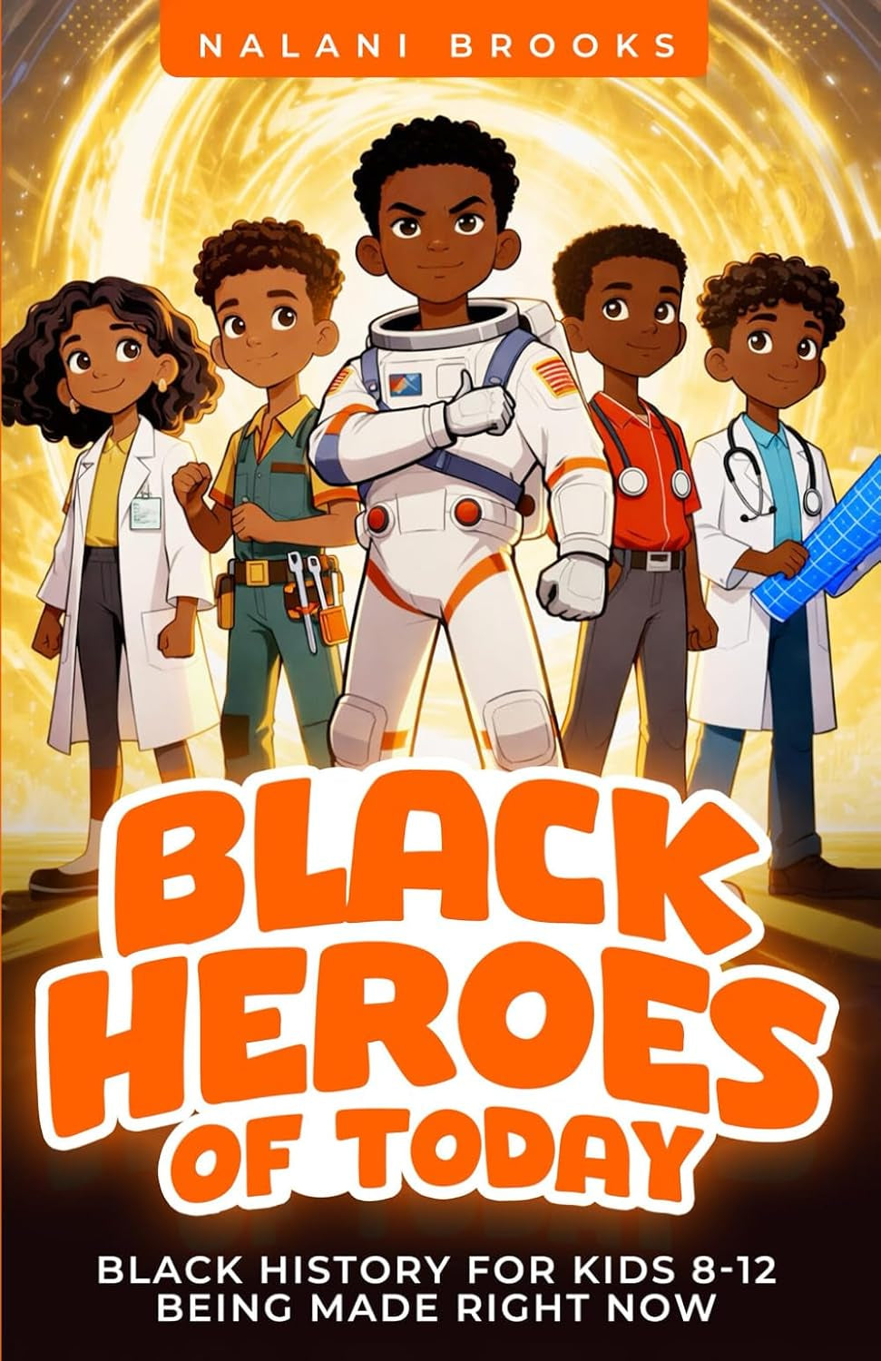 Black Heroes of Today: Black History for Kids 8-12 Being Made Right Now
