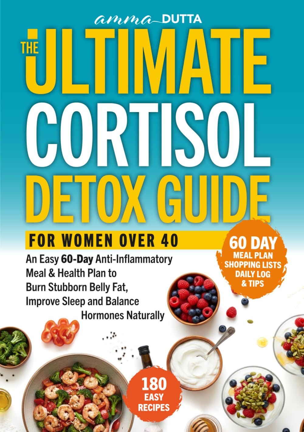 THE ULTIMATE CORTISOL DETOX GUIDE FOR WOMEN OVER 40: An Easy 60-Day Anti-Inflammatory Meal & Health Plan to Burn Stubborn Belly Fat, Improve Sleep and ... Naturally (Gentle Fitness, happy life)