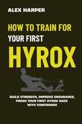 How to Train for Your First Hyrox Race: A Simple Step-by-Step Plan to Build Strength, Improve Endurance, and Finish Your First Hyrox with Confidence