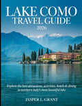 Lake Como Travel Guide 2026: First Time Visitor Guide, Day Trip Plans & Hidden Gems for your Italy Trips, with Itinerary, Must-See Towns & Easy Day Trips