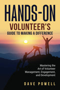 Hands-On: The Volunteer’s Guide to Making a Difference: Mastering the Art of Volunteer Management, Engagement, and Development