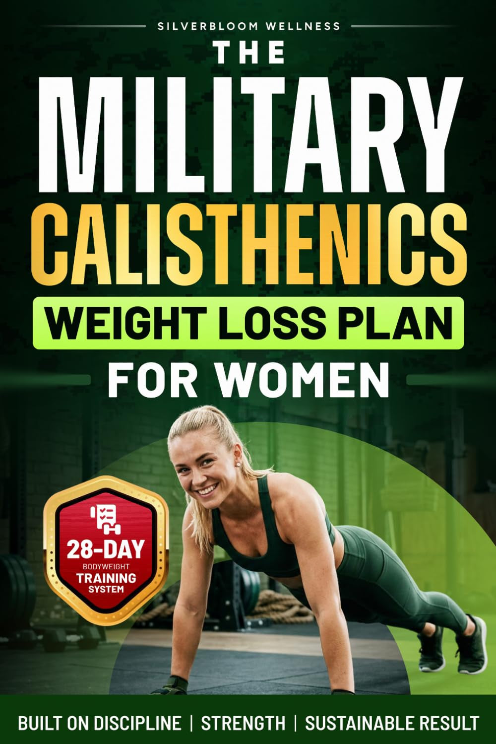 The Military Calisthenics Weight Loss Plan for Women: A 28-Day Bodyweight Program to Burn Calories, Build Lean Strength, and Get Fit at Home Without Equipment