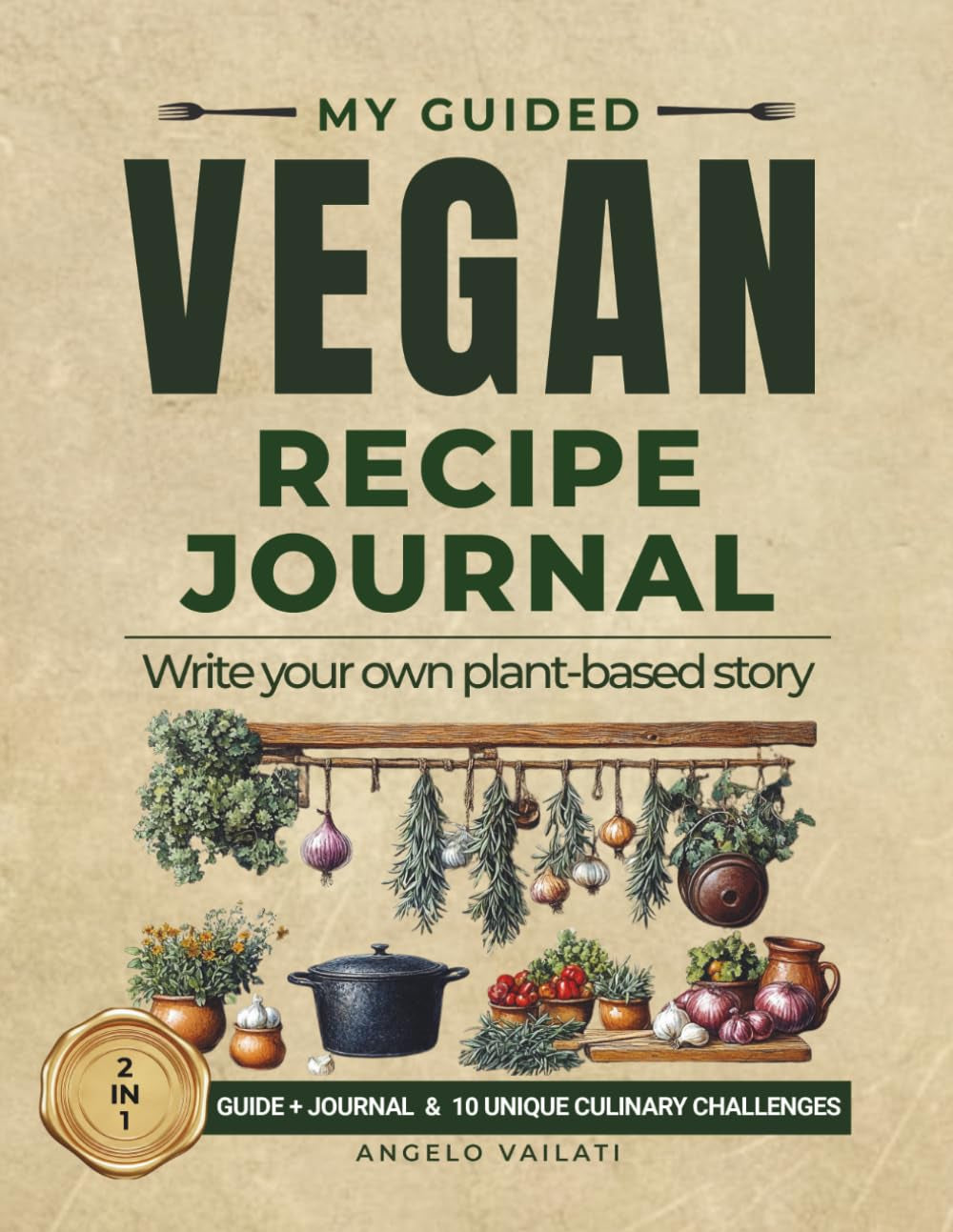 My Guided Vegan Recipe Journal: Write Your Own Plant-Based Story (Your Vegan Angel)